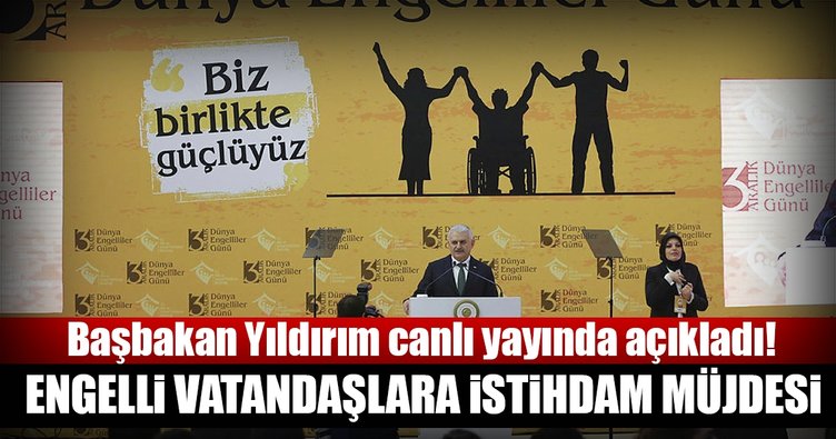 Başbakan Yıldırım’dan engelli vatandaşlara istihdam müjdesi