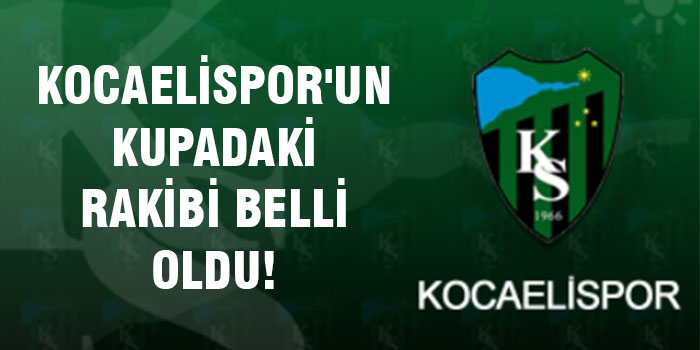 Kocaelispor’un kupadaki rakibi belli oldu!