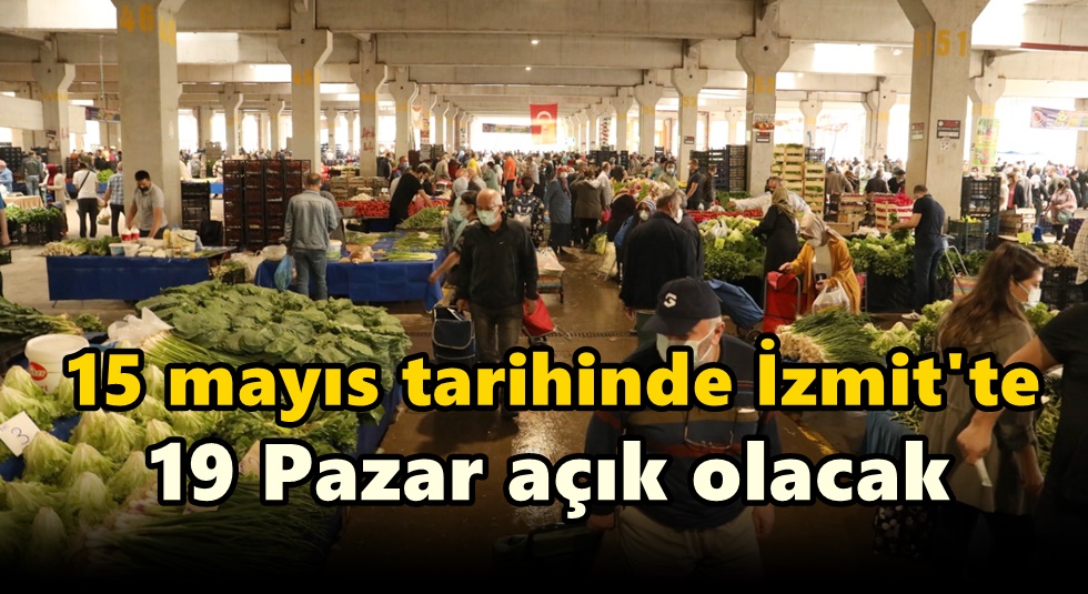 İzmit’te 19 halk pazarı 15 Mayıs’ta da açık