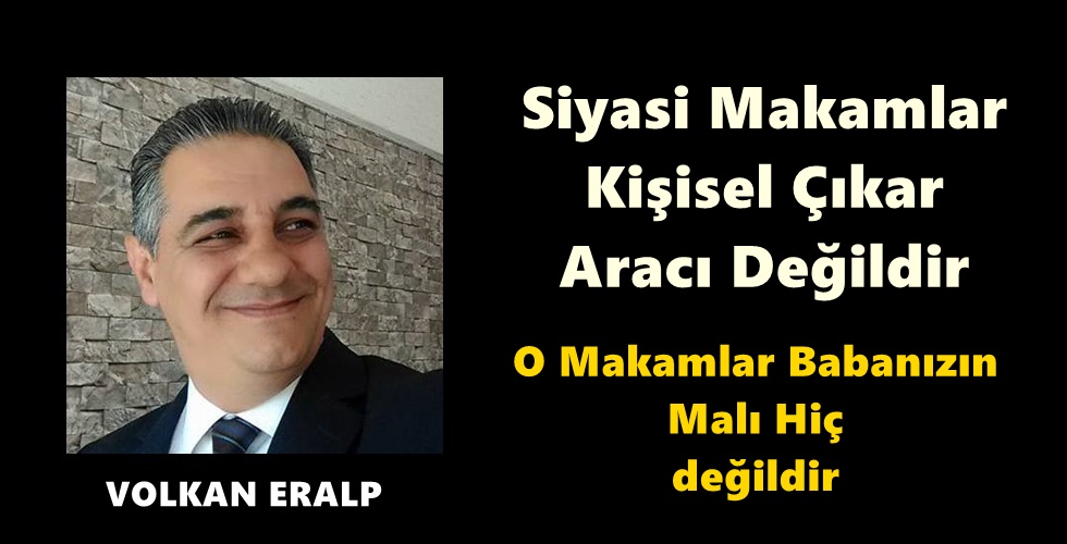 Siyasi Makamlar, Kişisel Çıkar Aracı Değildir